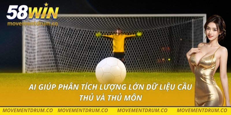 AI giúp phân tích lượng lớn dữ liệu cầu thủ và thủ môn