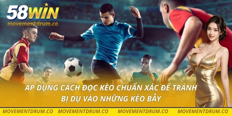 Áp dụng cách đọc kèo chuẩn xác để tránh bị dụ vào những kèo bẫy
