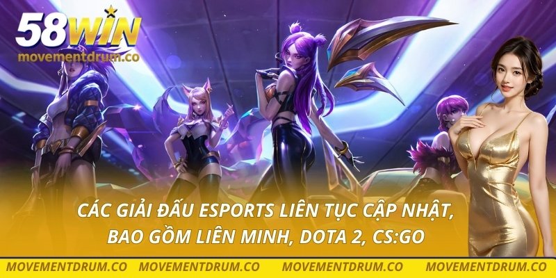 Các giải đấu eSports liên tục cập nhật, bao gồm Liên Minh, Dota 2, CS:GO