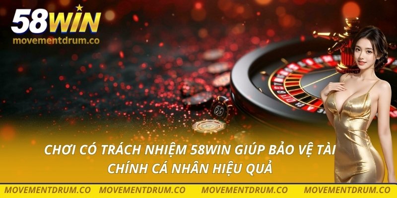 Chơi có trách nhiệm 58win giúp bảo vệ tài chính cá nhân hiệu quả