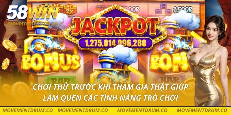 Chơi thử trước khi tham gia thật giúp làm quen các tính năng trò chơi