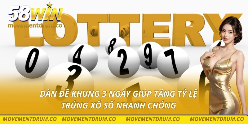 Dàn đề khung 3 ngày giúp tăng tỷ lệ trúng xổ số nhanh chóng