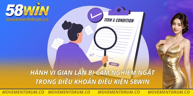 Hành vi gian lận bị cấm nghiêm ngặt trong điều khoản điều kiện 58win