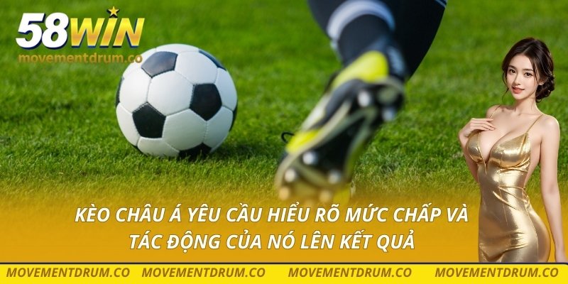 Kèo châu Á yêu cầu hiểu rõ mức chấp và tác động của nó lên kết quả