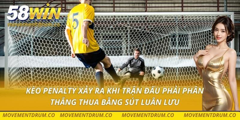 Kèo penalty xảy ra khi trận đấu phải phân thắng thua bằng sút luân lưu