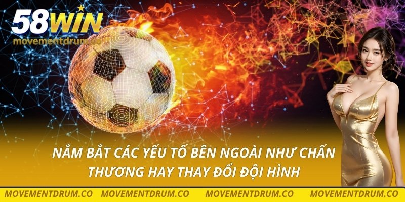 Nắm bắt các yếu tố bên ngoài như chấn thương hay thay đổi đội hình