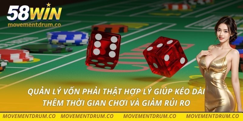 Quản lý vốn phải thật hợp lý giúp kéo dài thêm thời gian chơi và giảm rủi ro