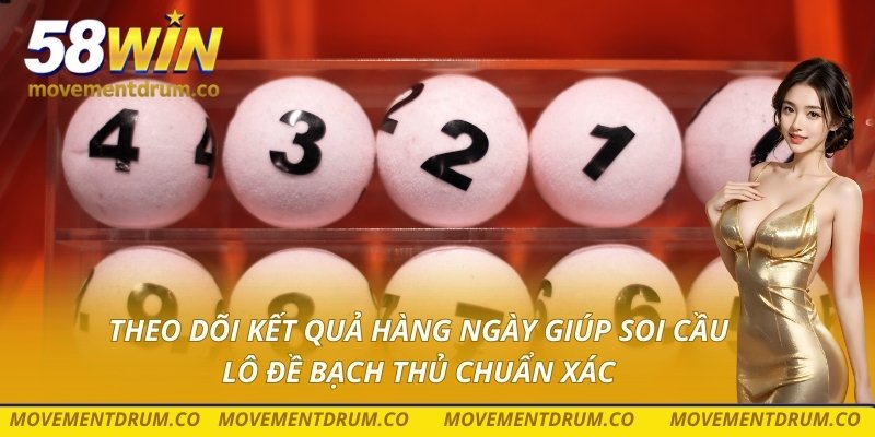 Theo dõi kết quả hàng ngày giúp soi cầu lô đề bạch thủ chuẩn xác